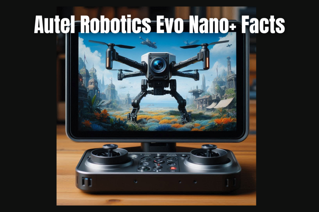 Autel Robotics Evo Nano+ Facts