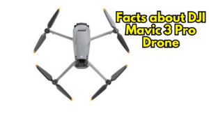 Facts about DJI Mavic 3 Pro Drone