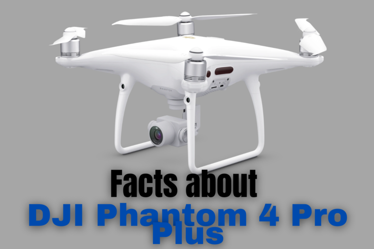 Facts about DJI Phantom 4 Pro Plus