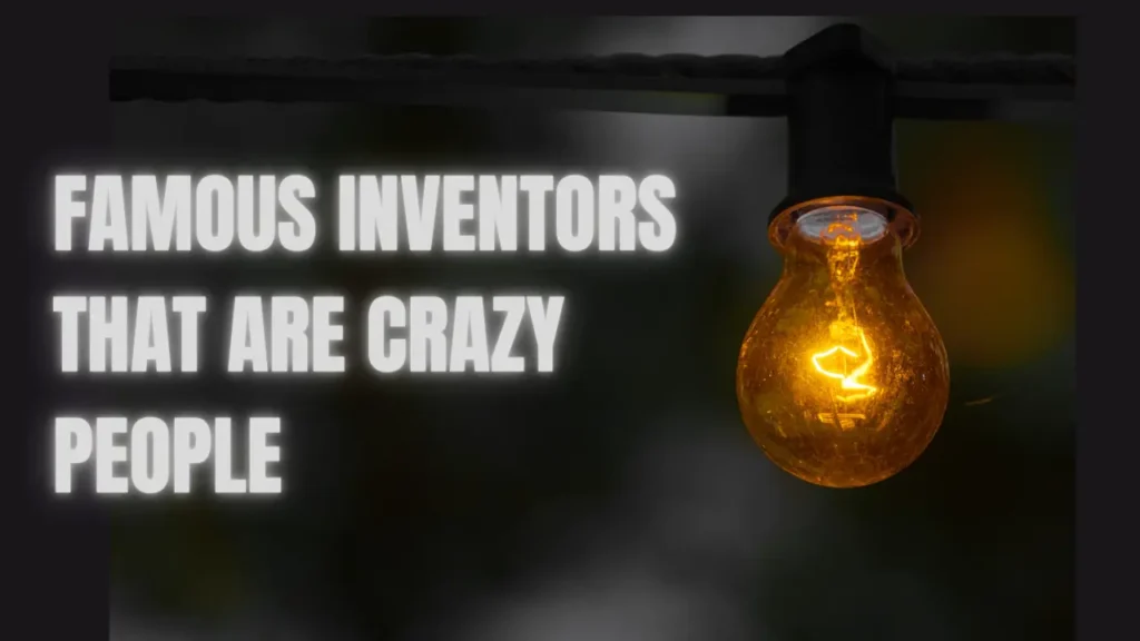 Famous Inventors That Are Crazy People